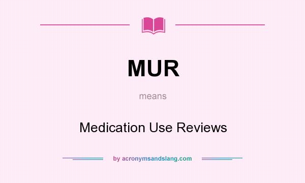 What does MUR mean? It stands for Medication Use Reviews