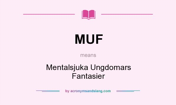 What does MUF mean? It stands for Mentalsjuka Ungdomars Fantasier