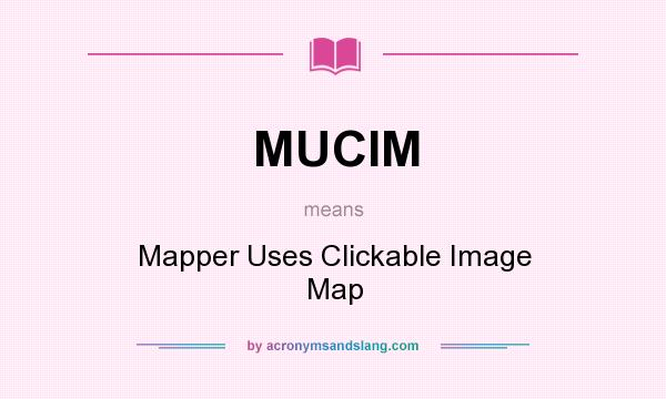 What does MUCIM mean? It stands for Mapper Uses Clickable Image Map