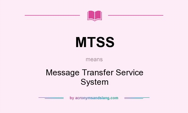 What does MTSS mean? It stands for Message Transfer Service System