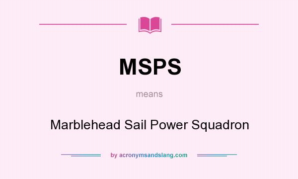 What does MSPS mean? It stands for Marblehead Sail Power Squadron