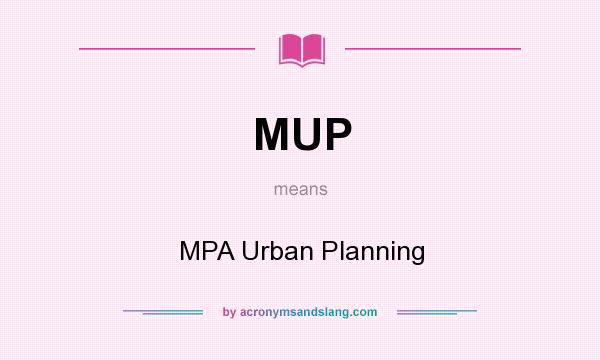 What does MUP mean? It stands for MPA Urban Planning