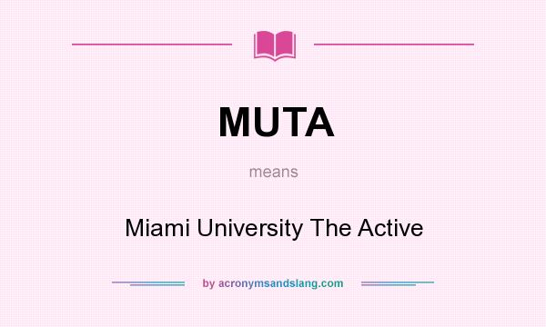 What does MUTA mean? It stands for Miami University The Active