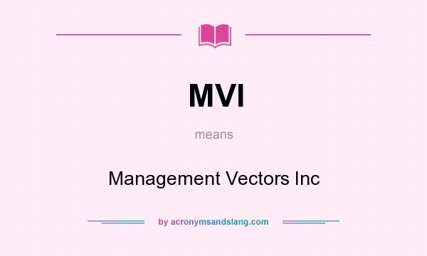 What does MVI mean? It stands for Management Vectors Inc
