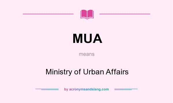 What does MUA mean? It stands for Ministry of Urban Affairs