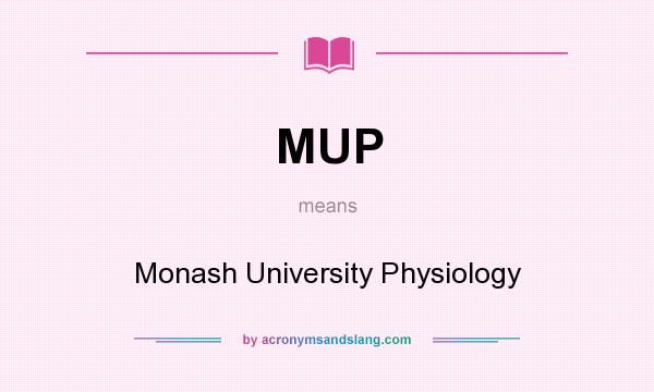 What does MUP mean? It stands for Monash University Physiology