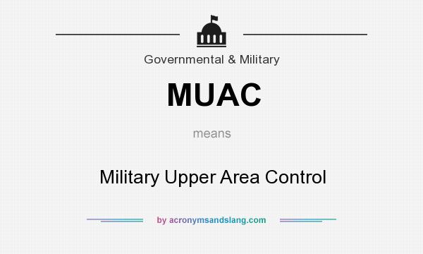 What does MUAC mean? It stands for Military Upper Area Control