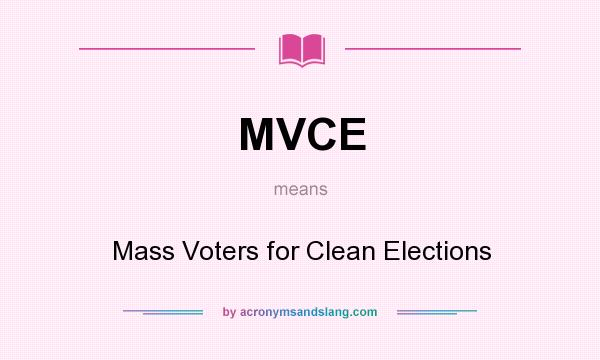 What does MVCE mean? It stands for Mass Voters for Clean Elections