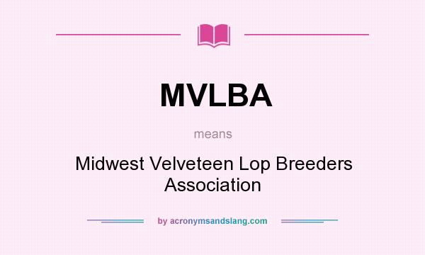 What does MVLBA mean? It stands for Midwest Velveteen Lop Breeders Association