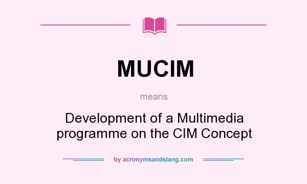 What does MUCIM mean? It stands for Development of a Multimedia programme on the CIM Concept