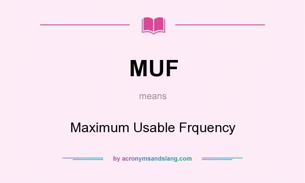What does MUF mean? It stands for Maximum Usable Frquency