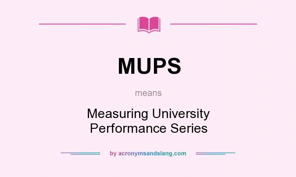 What does MUPS mean? It stands for Measuring University Performance Series