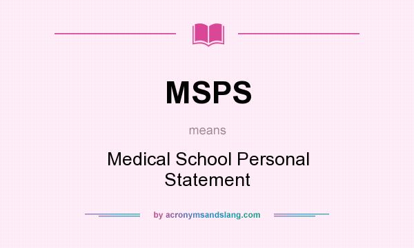 What does MSPS mean? It stands for Medical School Personal Statement