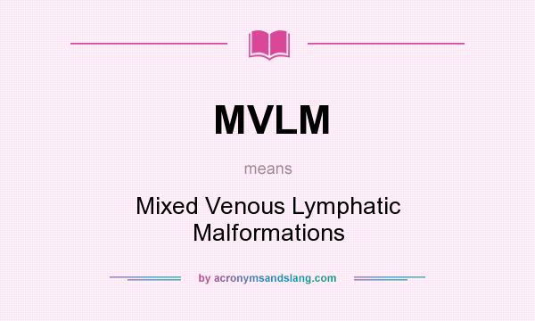 What does MVLM mean? It stands for Mixed Venous Lymphatic Malformations