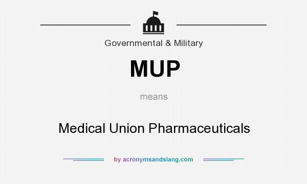 What does MUP mean? It stands for Medical Union Pharmaceuticals
