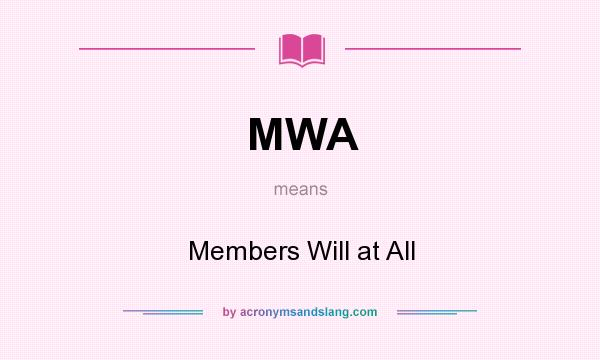 What does MWA mean? It stands for Members Will at All