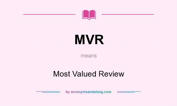 What does MVR mean? It stands for Most Valued Review