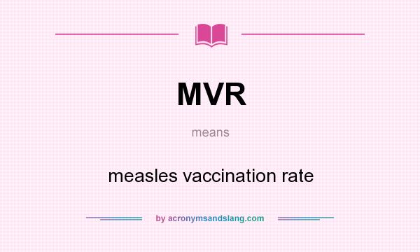 What does MVR mean? It stands for measles vaccination rate
