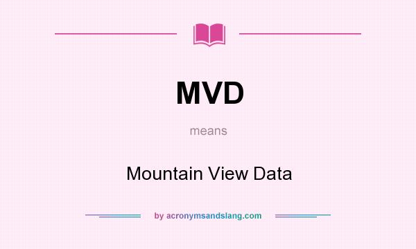 What does MVD mean? It stands for Mountain View Data
