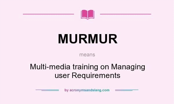 What does MURMUR mean? It stands for Multi-media training on Managing user Requirements