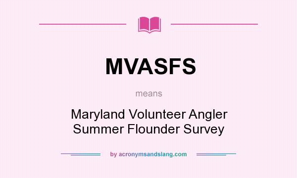 What does MVASFS mean? It stands for Maryland Volunteer Angler Summer Flounder Survey