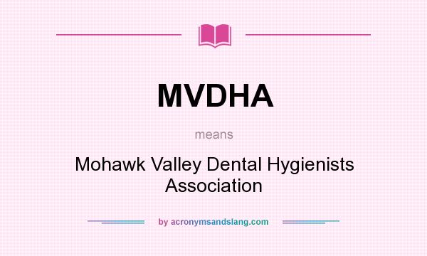 What does MVDHA mean? It stands for Mohawk Valley Dental Hygienists Association