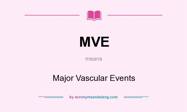 What does MVE mean? It stands for Major Vascular Events