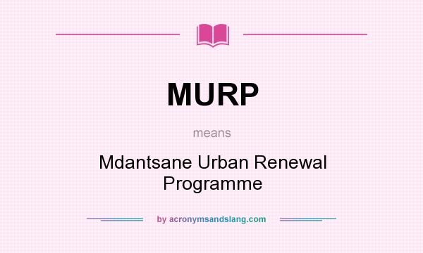 What does MURP mean? It stands for Mdantsane Urban Renewal Programme