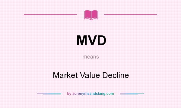 What does MVD mean? It stands for Market Value Decline