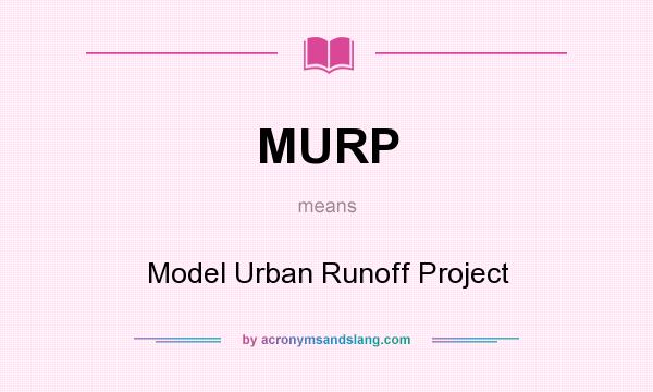 What does MURP mean? It stands for Model Urban Runoff Project