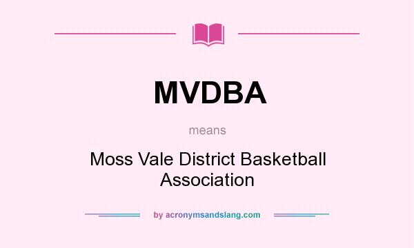 What does MVDBA mean? It stands for Moss Vale District Basketball Association