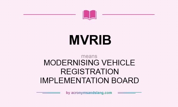 What does MVRIB mean? It stands for MODERNISING VEHICLE REGISTRATION IMPLEMENTATION BOARD