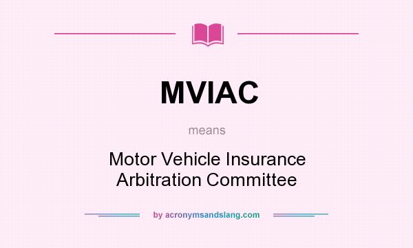 What does MVIAC mean? It stands for Motor Vehicle Insurance Arbitration Committee