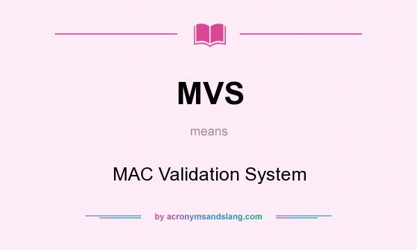 What does MVS mean? It stands for MAC Validation System