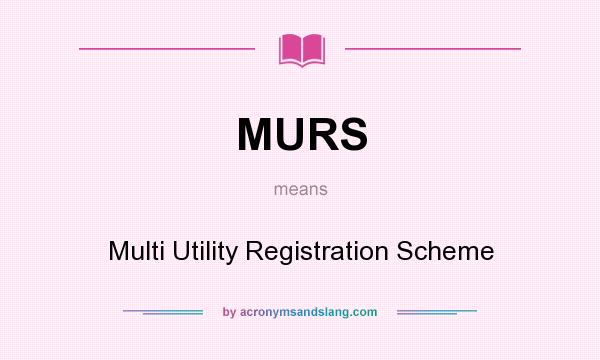 What does MURS mean? It stands for Multi Utility Registration Scheme