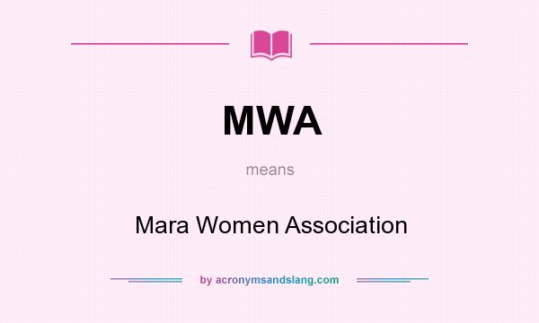 What does MWA mean? It stands for Mara Women Association