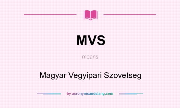 What does MVS mean? It stands for Magyar Vegyipari Szovetseg