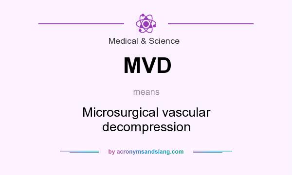 What does MVD mean? It stands for Microsurgical vascular decompression