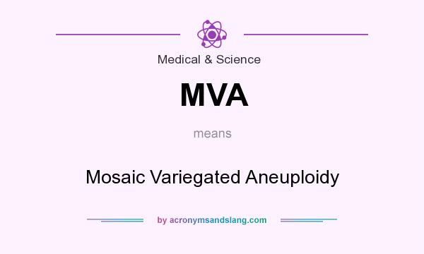 What does MVA mean? It stands for Mosaic Variegated Aneuploidy