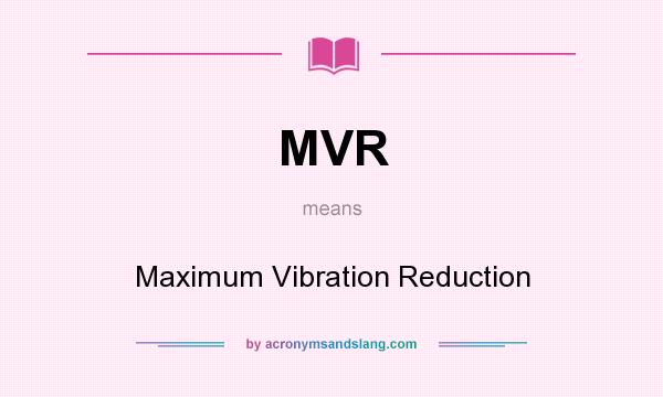 What does MVR mean? It stands for Maximum Vibration Reduction