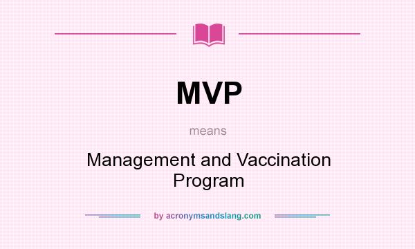 What does MVP mean? It stands for Management and Vaccination Program