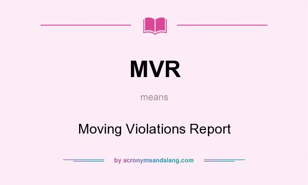 What does MVR mean? It stands for Moving Violations Report
