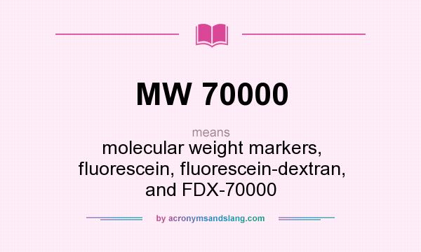 What does MW 70000 mean? It stands for molecular weight markers, fluorescein, fluorescein-dextran, and FDX-70000