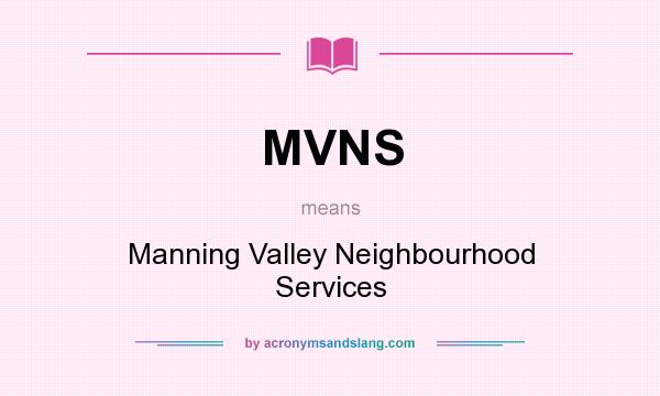 What does MVNS mean? It stands for Manning Valley Neighbourhood Services