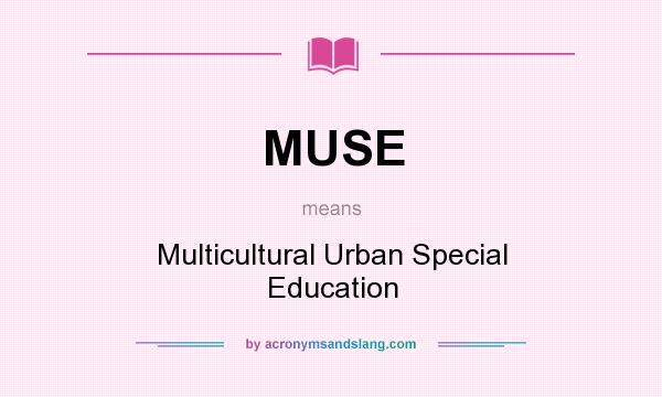 What does MUSE mean? It stands for Multicultural Urban Special Education