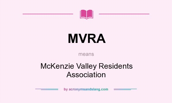 What does MVRA mean? It stands for McKenzie Valley Residents Association