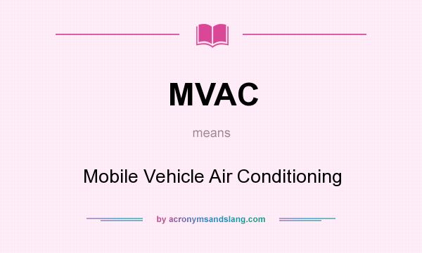 What does MVAC mean? It stands for Mobile Vehicle Air Conditioning