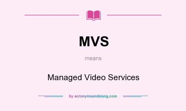What does MVS mean? It stands for Managed Video Services