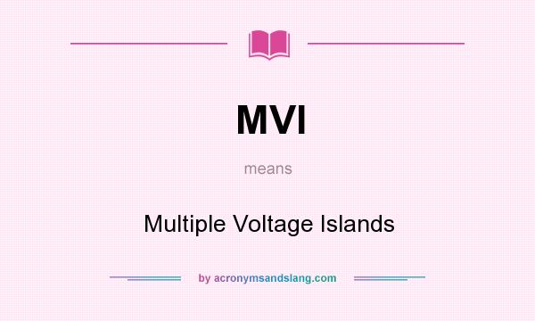 What does MVI mean? It stands for Multiple Voltage Islands