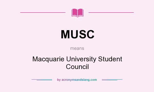 What does MUSC mean? It stands for Macquarie University Student Council